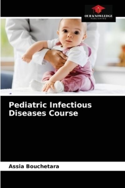 Cover for Assia Bouchetara · Pediatric Infectious Diseases Course (Paperback Book) (2021)