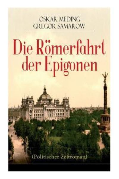 Die Roemerfahrt der Epigonen (Politischer Zeitroman) - Oskar Meding - Books - e-artnow - 9788027319466 - April 5, 2018