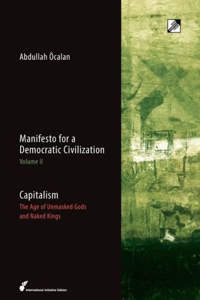 Abdullah OEcalan · Capitalism: The Age of Unmasked Gods and Naked Kings - Manifesto for a Democratic Civilization (Paperback Book) (2017)