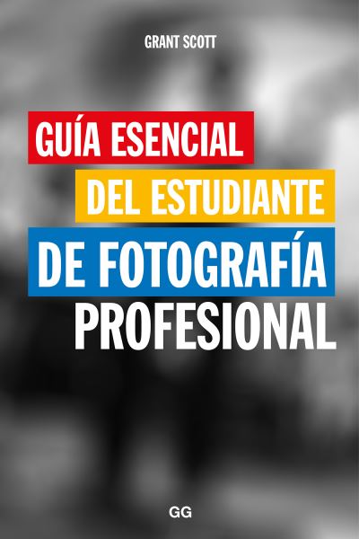 Cover for Grant Scott · Guia Esencial del Estudiante de Fotografia Profesional (Paperback Book) (2016)