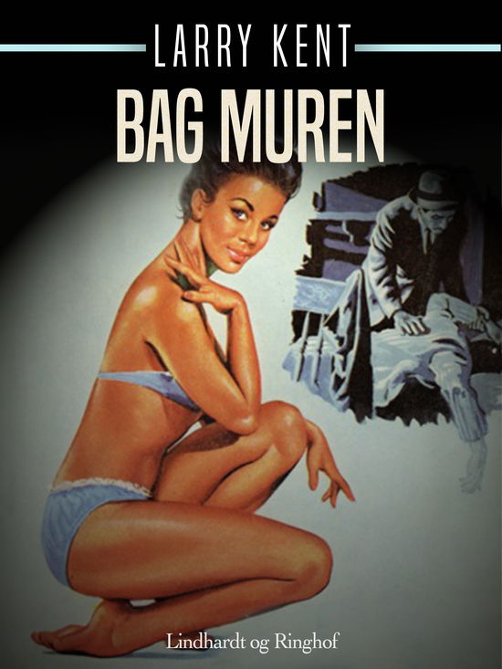 Cover for Larry Kent · Larry Kent: Bag muren (Sewn Spine Book) [1º edição] (2018)