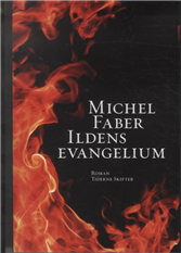 Ildens evangelium - Michel Faber - Books - Tiderne Skifter - 9788779733466 - February 26, 2010