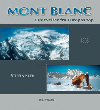 Mont Blanc - oplevelser fra Europas top - Steffen Kjær - Books - Mellemgaard - 9788790958466 - August 13, 2003