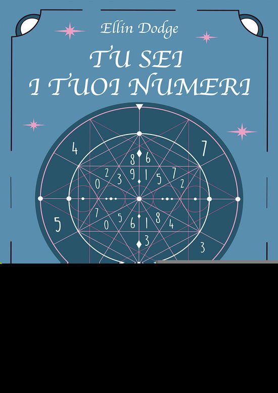 Cover for Ellin Dodge · Tu Sei I Tuoi Numeri. Come Leggere Nei Nomi, Nelle Date Di Nascita, Nei Pianeti, E In Tutte Le Cose, I Numeri Che Rivelano Il Nostro Des (Book)