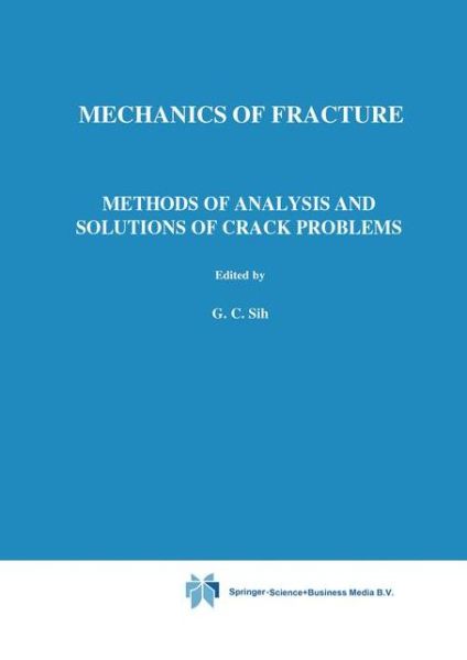 Cover for George C Sih · Methods of Analysis and Solutions of Crack Problems - Mechanics of Fracture (Paperback Book) [Softcover reprint of hardcover 1st ed. 1973 edition] (2010)