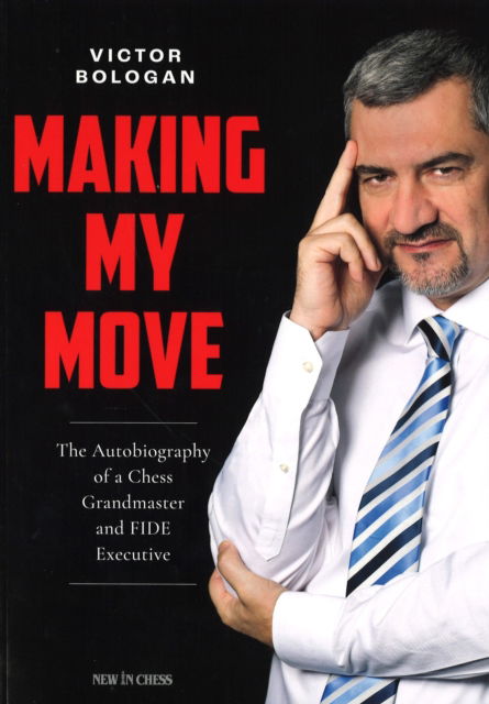 Cover for Victor Bologan · Making My Move: The Autobiography of a Chess Grandmaster and FIDE Executive (Taschenbuch) (2024)