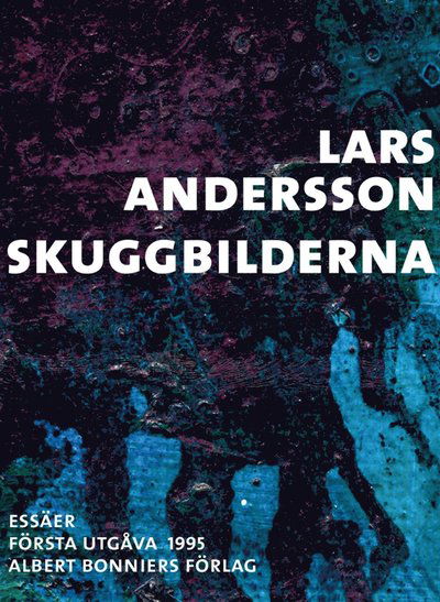 Cover for Lars Andersson · Skuggbilderna : essäer (ePUB) (2016)