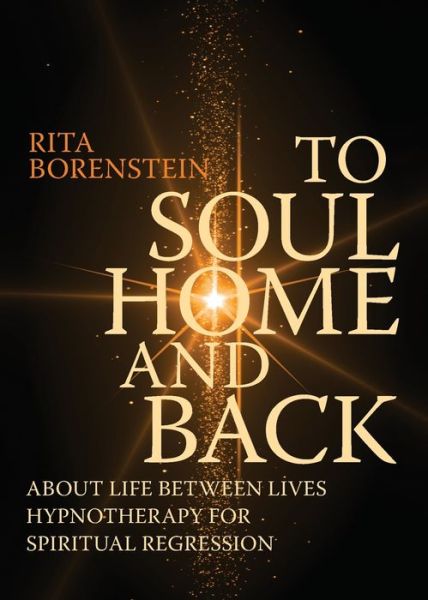 Cover for Rita Borenstein · To Soul Home and Back: About Life between Lives hypnotherapy for spiritual regression (Paperback Book) (2020)