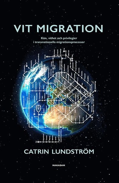 Cover for Catrin Lundström · Vit migration : kön, vithet och privilegier i transnationella migrationsprocesser (Book) (2017)