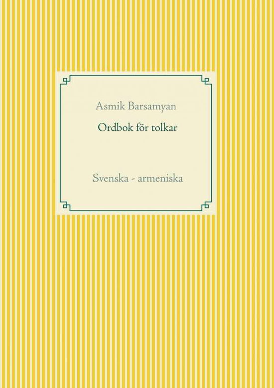 Cover for Asmik Barsamyan · Ordbok för tolkar : Svenska - armeniska (Paperback Book) (2018)