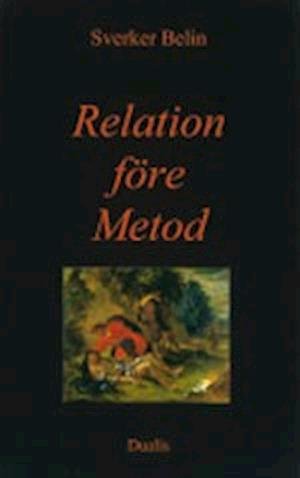 Cover for Sverker Belin · Relation före metod : att hålla ut i arbete med tyngre psykisk problematik (Bound Book) (2007)