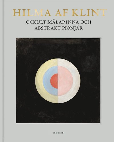 Cover for Åke Fant · Hilma af Klint: Hilma af Klint : Ockult målarinna och abstrakt pionjär (Book) (2021)