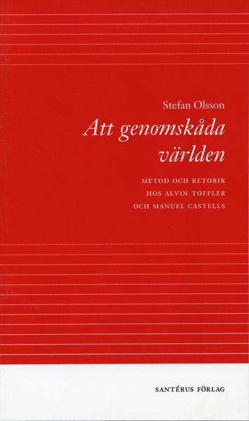 Cover for Stefan Olsson · Att genomskåda världen - metod och retorik hos Alvin Toffler och Manuel Cas (Book) (2002)