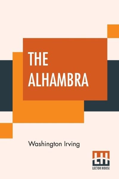 The Alhambra - Washington Irving - Bøger - Lector House - 9789353367466 - 10. juni 2019