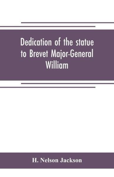Cover for H Nelson Jackson · Dedication of the statue to Brevet Major-General William Wells And the officers and men of the first regiment vermont cavalry (Pocketbok) (2019)
