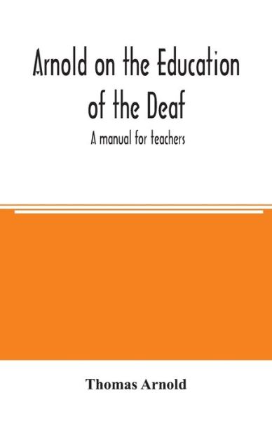 Cover for Thomas Arnold · Arnold on the education of the deaf; a manual for teachers (Paperback Bog) (2020)