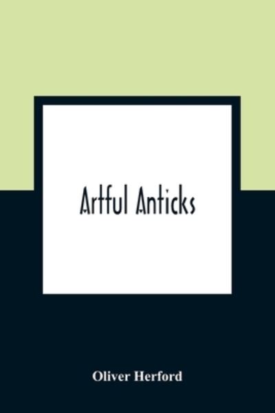 Cover for Oliver Herford · Artful Anticks (Taschenbuch) (2021)