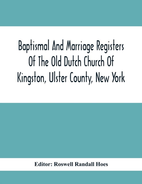 Cover for Roswell Randall Hoes · Baptismal And Marriage Registers Of The Old Dutch Church Of Kingston, Ulster County, New York (Paperback Book) (2021)