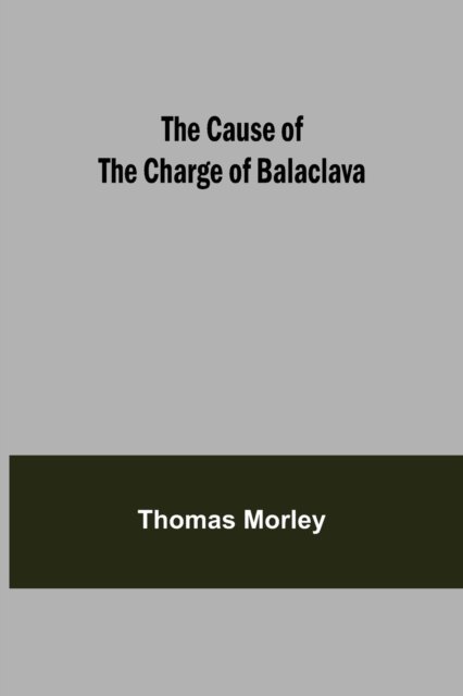 Cover for Thomas Morley · The Cause of the Charge of Balaclava (Taschenbuch) (2021)