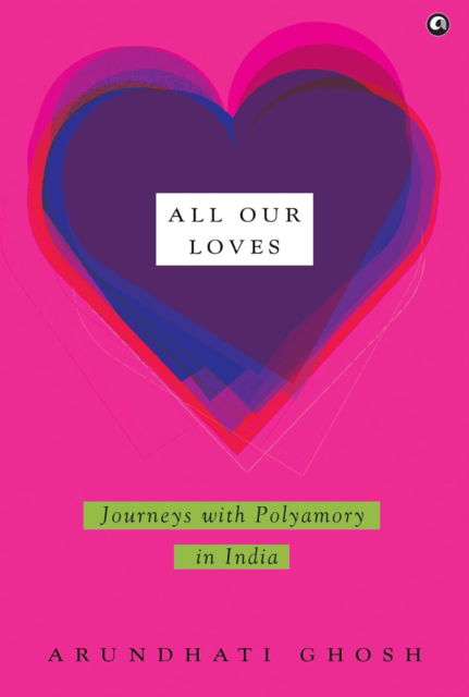 Cover for Arundhati · All Our Loves: Journeys with Polyamory in India (Paperback Book) (2025)