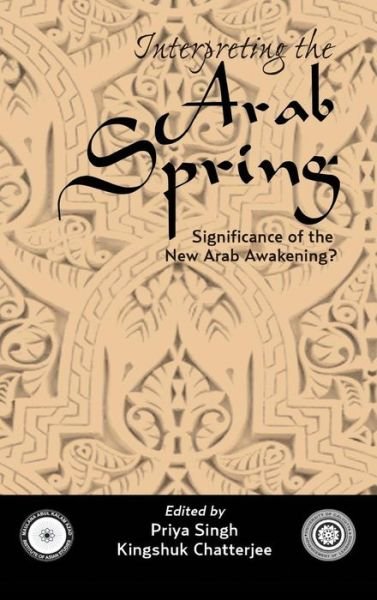 Cover for Priya Singh · Interpreting the Arab Spring: Significance of the New Arab Awakening? (Innbunden bok) (2013)