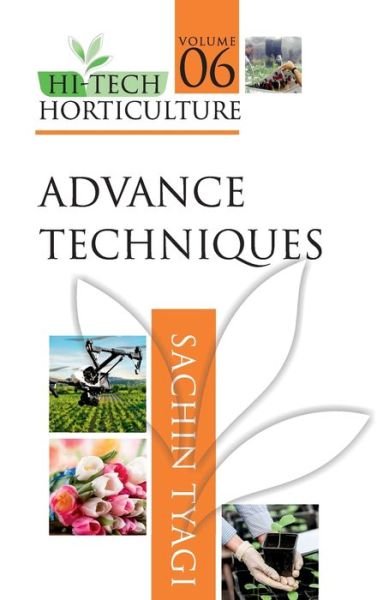 Cover for Sachin Tyagi · Advanced Techniques: Volume 06: Hi Tech Horticulture (Hardcover Book) (2019)