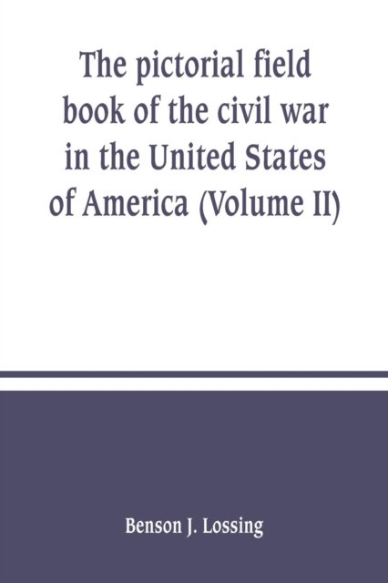 Cover for Benson J Lossing · The pictorial field book of the civil war in the United States of America (Volume II) (Paperback Book) (2019)