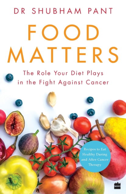 Cover for Dr Shubham Pant · FOOD MATTERS: The Role Your Diet Plays in the Fight Against Cancer (Paperback Book) (2021)