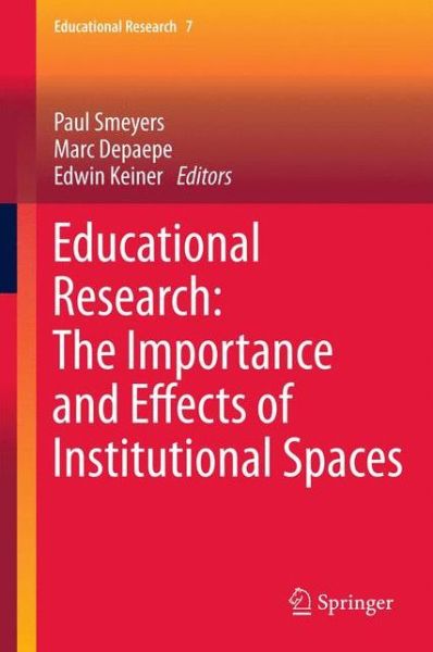 Paul Smeyers · Educational Research: The Importance and Effects of Institutional Spaces - Educational Research (Hardcover Book) [2013 edition] (2013)