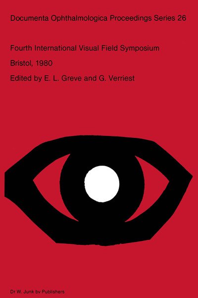 Cover for E L Greve · Fourth International Visual Field Symposium Bristol, April 13-16,1980 - Documenta Ophthalmologica Proceedings Series (Paperback Book) [Softcover reprint of the original 1st ed. 1981 edition] (2011)