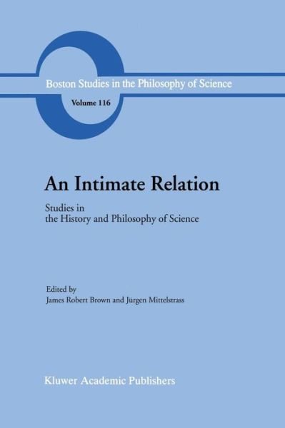Cover for J R Brown · An Intimate Relation: Studies in the History and Philosophy of Science Presented to Robert E. Butts on his 60th Birthday - Boston Studies in the Philosophy and History of Science (Paperback Book) [Softcover reprint of the original 1st ed. 1989 edition] (2011)