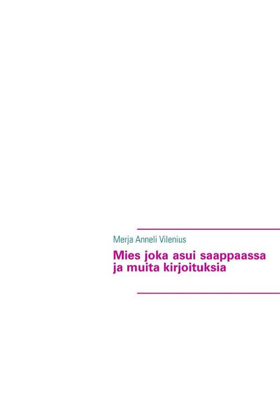 Cover for Merja Anneli Vilenius · Mies joka asui saappaassa ja muita kirjoituksia (Paperback Book) [Finnish edition] (2014)