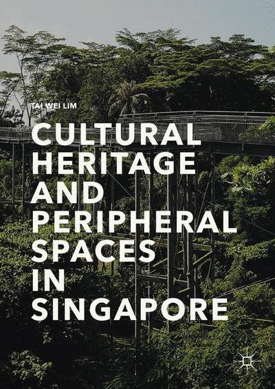 Cover for Tai Wei Lim · Cultural Heritage and Peripheral Spaces in Singapore (Innbunden bok) [1st ed. 2017 edition] (2017)