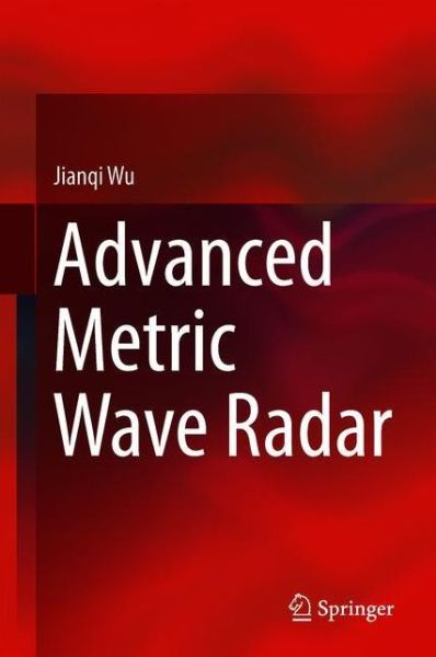 Advanced Metric Wave Radar - Wu - Books - Springer Verlag, Singapore - 9789811076466 - July 24, 2019