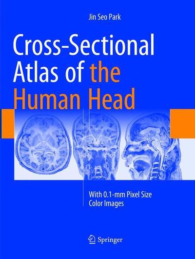 Cover for Jin Seo Park · Cross-Sectional Atlas of the Human Head: With 0.1-mm pixel size color images (Paperback Book) [Softcover reprint of the original 1st ed. 2017 edition] (2019)