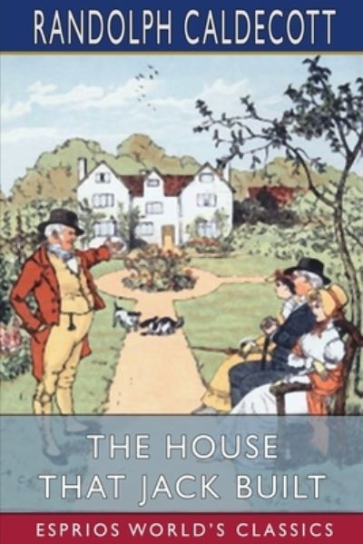 The House That Jack Built (Esprios Classics) - Randolph Caldecott - Books - Blurb - 9798210024466 - August 23, 2024
