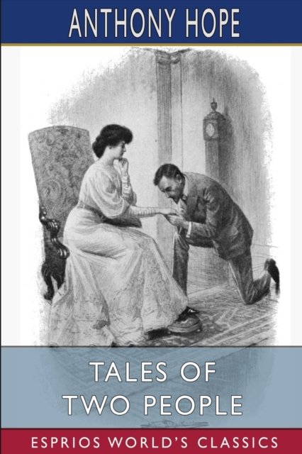 Cover for Anthony Hope · Tales of Two People (Esprios Classics): Illustrated by A. H. Buckland (Paperback Bog) (2024)