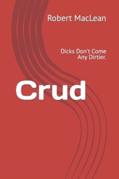 Cover for Robert MacLean · Crud: Dicks Don't Come Any Dirtier. (Paperback Book) (2022)