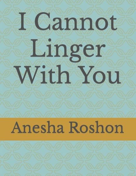 Cover for Anesha Roshon · I Cannot Linger With You (Paperback Book) (2022)