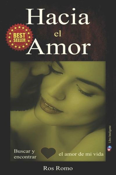Cover for Ros Romo · Hacia el Amor: Buscar y encontrar el amor de mi vida (Pocketbok) (2021)