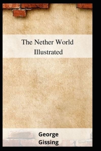 Cover for George Gissing · The Nether World Illustrated (Taschenbuch) (2021)