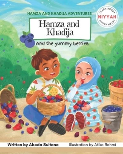 Cover for Abeda Sultana · Hamza and Khadija and the yummy berries: Learn about intentions - Hamza and Khadija Adventures (Paperback Book) (2021)