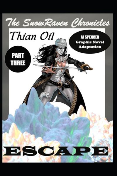 Cover for Aj Spencer · The SnowRaven Chronicles Thian Oil Graphic Novel Adaptation Part Three Escape (Paperback Book) (2021)