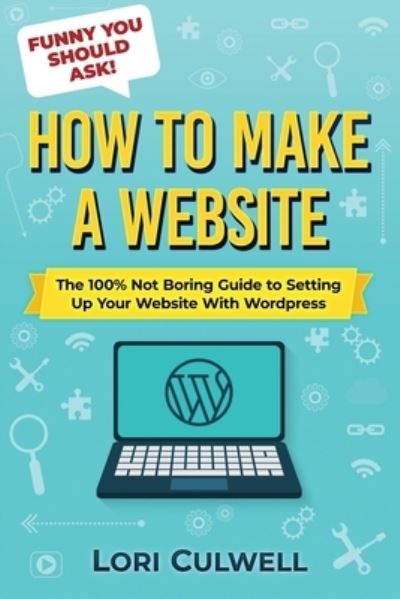 Cover for Lori Culwell · Funny You Should Ask: How to Make a Website: The 100% Not Boring Guide to Setting Up Your Website with Wordpress (Paperback Book) (2021)