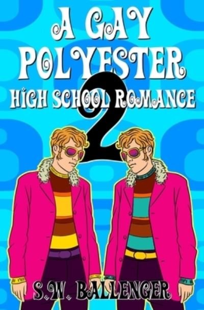 Cover for S W Ballenger · A Gay Polyester High School Romance 2 - A Gay Polyester High School Romance (Paperback Bog) (2021)