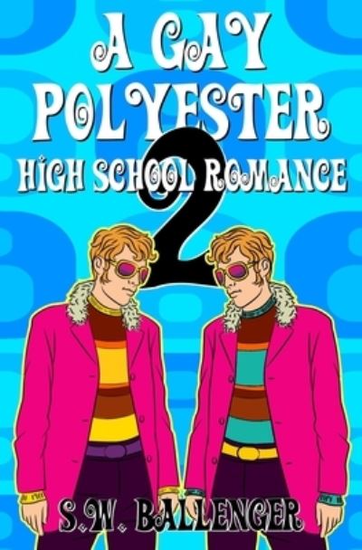 Cover for S W Ballenger · A Gay Polyester High School Romance 2 - A Gay Polyester High School Romance (Taschenbuch) (2021)