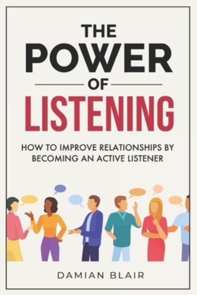 Cover for Damian Blair · The Power of Listening: How to Improve Relationships by Becoming an Active Listener - The Art of Connection Collection (Pocketbok) (2021)