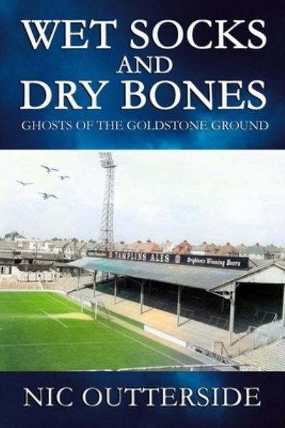 Cover for Nic Outterside · Wet Socks and Dry Bones: Ghosts of the Goldstone Ground (Paperback Bog) (2021)