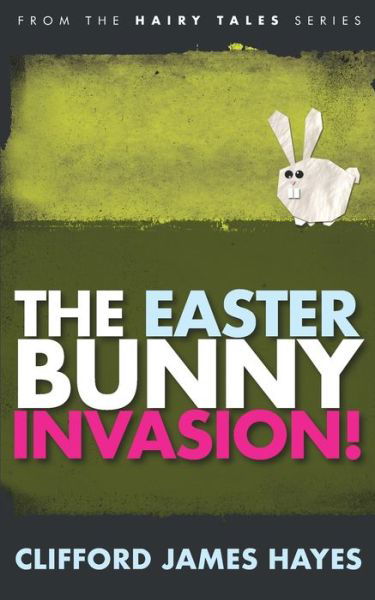 Cover for Clifford James Hayes · Easter Bunny Invasion! (Paperback Book) (2021)