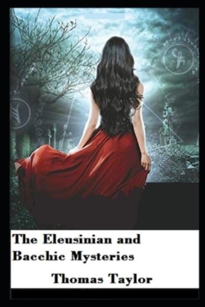 The Eleusinian and Bacchic Mysteries illustrated - Thomas Taylor - Books - Independently Published - 9798513473466 - June 1, 2021